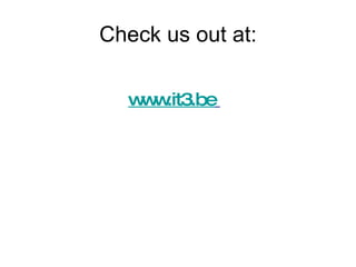 Check us out at: www.it3.be   