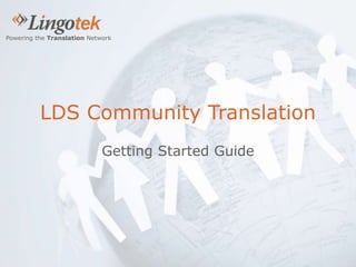 Powering the Translation Network
LDS Community Translation
Getting Started Guide
 