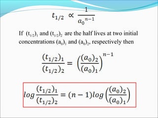If (t1/2)1 and (t1/2)2 are the half lives at two initial
concentrations (a0)1 and (a0)2, respectively then
 