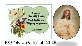 LESSON #36 Isaiah 40-49
 