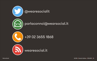 We Are Social Q1 2014 x Scenario italiano x 27.03.2014 x 39
@wearesocialit
parlaconnoi@wearsocial.it
+39 02 3655 1868
wear...