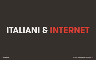 We Are Social Q1 2014 x Scenario italiano x 27.03.2014 x
ITALIANI & INTERNET
4
 