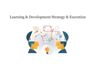 Learning & Development Strategy & Execution
 