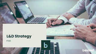 L&D Strategy
FY20
 