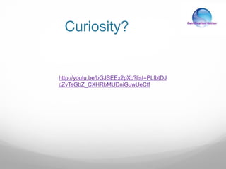 Curiosity?
http://youtu.be/bGJSEEx2pXc?list=PLfbtDJ
cZvTsGbZ_CXHRbMUDniGuwUeCtf
 
