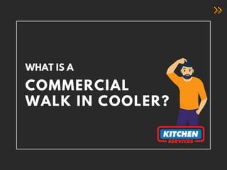 WHAT IS A
COMMERCIAL
WALK IN COOLER?
 