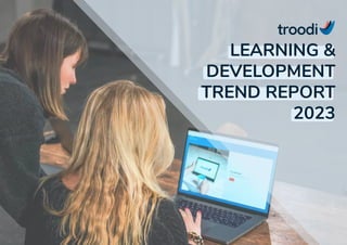 LEARNING &
DEVELOPMENT
TREND REPORT
2023
 