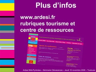 Plus d’infos www.ardesi.fr rubriques tourisme et centre de ressources 