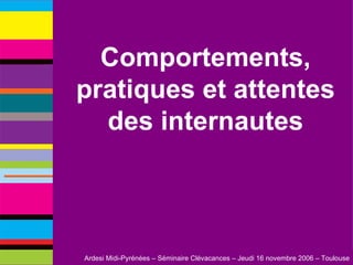 Comportements, pratiques et attentes des internautes 