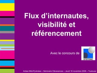 Flux d’internautes, visibilité et référencement Avec le concours de   