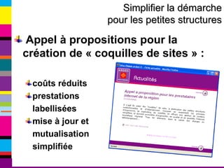 Appel à propositions pour la création de « coquilles de sites » : coûts réduits prestations  labellisées mise à jour et mutualisation simplifiée Simplifier la démarche pour les petites structures 