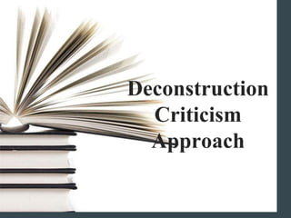 Deconstruction
Criticism
Approach
 