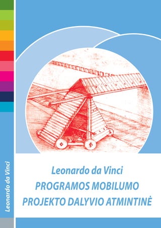 Leonardo da Vinci




                         Leonardo da Vinci
                      programos mobiLumo
                    projekto daLyVio atmintinė
 