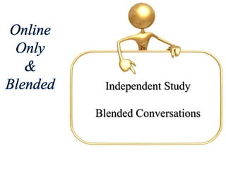 Independent Study
Blended Conversations
 