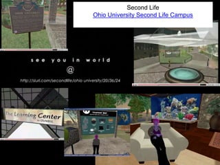 Second Life
Ohio University Second Life Campus
 