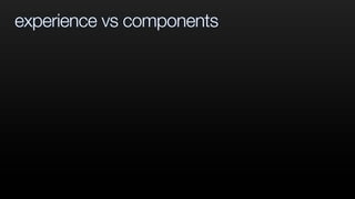 experience vs components
 