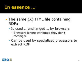 RDFa<br />RDFa = RDF in attributes<br />Markup data in Web pages<br />Encodes RDF triples in (X)HTML<br />Represents a com...