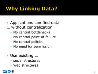 Why Linking Data?<br />Applications can find data<br />… without centralization<br />No central bottlenecks<br />No centra...