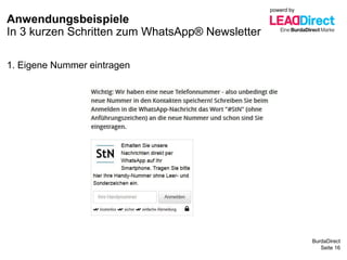 BurdaDirect
Anwendungsbeispiele
Seite 16
1. Eigene Nummer eintragen
In 3 kurzen Schritten zum WhatsApp® Newsletter
powerd by
 