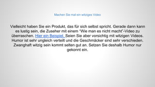 Das richtige Werbemittel
Haben Sie ein KMU mit einem begrenzten Werbe-Budget, so ist die Online-
Werbung das richtige Medium für Sie. Print-Werbung ist immer noch sehr
kostspielig. Für die selben Ausgaben könnten Sie bereits eine
ansehnliche Online-Kampagne inklusive Video-Produktion
starten, welche im Gegensatz zum Printmedium (Zeitung, Heft), messbare
Ergebnisse liefert.
Experten sind sich einig, dass digitales Marketing die besten Chancen auf Erfolg
bietet und dass gerade Videos die meist genutzten Inhalte im
Internet sein werden.
www.yourbusiness.pictures
 