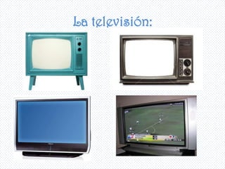 La televisión:
 