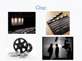 Cine:
 