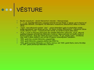 VĒSTURE Bijušie nosaukumi : vāciski Marzenhof, krieviski – Marsņenskaja. 2. – 4. gs. tagadējā Mārsnēnu pagasta teritorijā dzīvoja lībieši un igauņi, par to liecina arī apkārtnes vietvārdi. Domājams, ka Mārsnēnu nosaukums (Marzenhof) cēlies no lībiešu vārda  ‘’ mare’’, kas tulkojumā nozīmē ‘’ jūra’’ – pirms tūkstošiem gadu te atradušies vairāki ledāja sprostezeri, kas dēvēti par jūru. Arī Startu muižas (Stūrzenhof) – tulkojumā Vētras muiža, Brāzmu muiža – nosaukums liek domāt, ka senāk te bijuši plaši ūdeņi. 18.gs. 1 pusē no Raunas pilsmuižas tika atdalīta Mārsnēnu pilsmuiža. 19.gs. sākumā tagadējā pagasta teritorijā bija Mārsnēnu muiža ar Jāņa pusmuižu un Startu muiža ar Ķunes pusmuižu, abas bija valsts jeb kroņa muižas. 19. gs. beigās Cēsu – Smiltenes ceļa malā 9 sētas piešķīra cara armijā 25 gadus nodienējušiem zaldātiem. 1895. gadā tika uzcelta Mārsnēnu pagastmāja. 1935. gadā Mārsnēnu pagasta platība bija 6592 ha. 1945. gadā izveidoja Mārsnēnu un Startu ciemus, bet 1949. gadā Startu ciemu likvidēja un 1951. gadā pievienoja Mārsnēnu ciemam. 