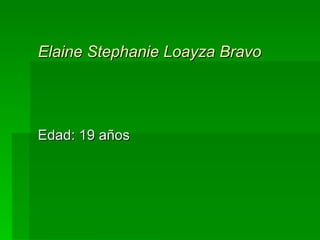 Elaine Stephanie Loayza Bravo Edad: 19 años 