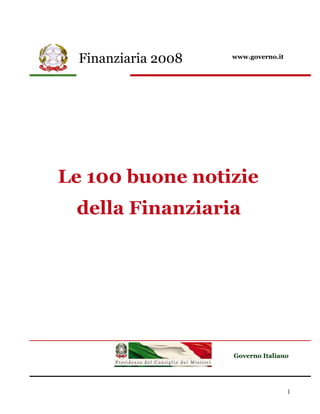 Finanziaria 2008   www.governo.it




Le 100 buone notizie
 della Finanziaria




                     Governo Italiano




                                      1