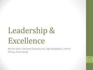 Leadership &
Excellence
Miriam Auer, Rasheed Oluwabunmi, Oge Modebelu, Chenni
Zhang, Anne Ayang
1

 