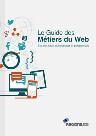Le Guide des
Métiers du Web
État des lieux, témoignages et perspectives
 