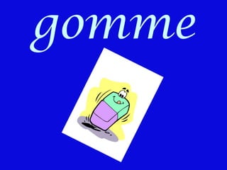 gomme

 