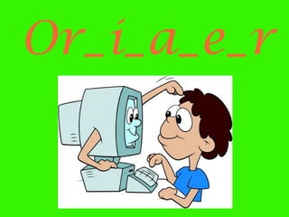Or_i_a_e_r

 