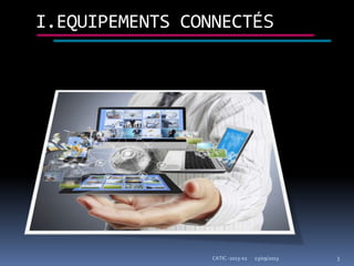 I.EQUIPEMENTS CONNECTÉS
23/09/2013 3CATIC -2013-02
 
