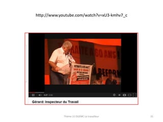 http://www.youtube.com/watch?v=xU3-kmhv7_c

Thème 11 DGEMC Le travailleur

31

 