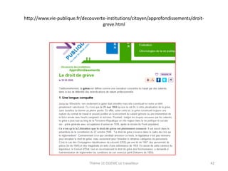 http://www.vie-publique.fr/decouverte-institutions/citoyen/approfondissements/droitgreve.html

Thème 11 DGEMC Le travailleur

42

 
