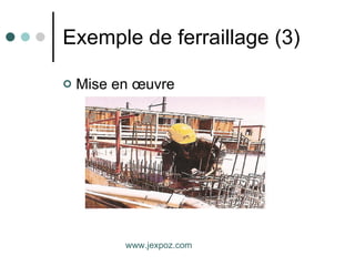 Exemple de ferraillage (3) Mise en œuvre www.jexpoz.com 