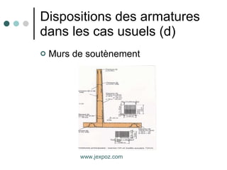Dispositions des armatures dans les cas usuels (d) Murs de soutènement www.jexpoz.com 
