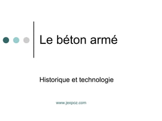 Le béton armé Historique et technologie www.jexpoz.com 