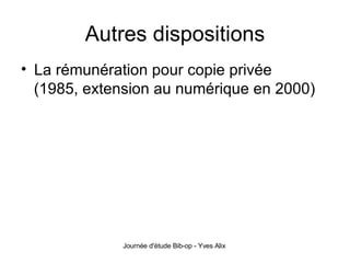 Autres dispositions La rémunération pour copie privée (1985, extension au numérique en 2000) 