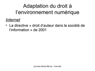 Adaptation du droit à l’environnement numérique Internet La directive « droit d’auteur dans la société de l’information » de 2001 