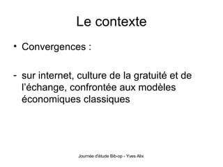 Le contexte Convergences : sur internet, culture de la gratuité et de l’échange, confrontée aux modèles économiques classiques 