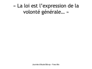 « La loi est l’expression de la volonté générale… » 