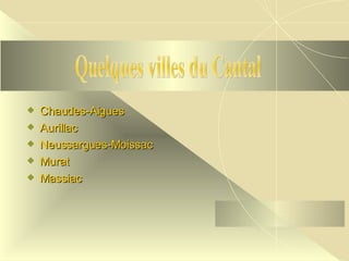 Chaudes-Aigues Aurillac Neussargues-Moissac Murat  Massiac Quelques villes du Cantal 