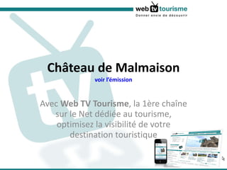 Château de Malmaison voir l’émission Avec  Web TV Tourisme , la 1ère chaîne sur le Net dédiée au tourisme, optimisez la visibilité de votre destination touristique 