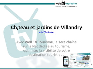 Château et jardins de Villandry voir l’émission Avec  Web TV Tourisme , la 1ère chaîne sur le Net dédiée au tourisme, optimisez la visibilité de votre destination touristique 