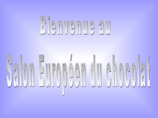 Salon Européen du chocolat Bienvenue au 