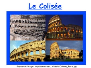 Source de l'image : http://www.memo.fr/Media/Colisee_Rome.jpg Le Colisée 