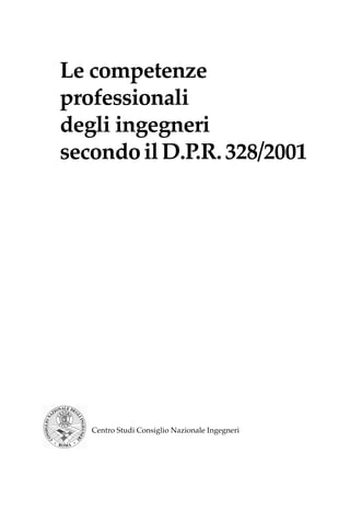 5
Centro Studi Consiglio Nazionale Ingegneri
Le competenze
professionali
degli ingegneri
secondoilD.P.R.328/2001
 