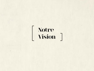 Notre
Vision
 
